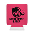 Might Erase Later Can Cooler Sleeve